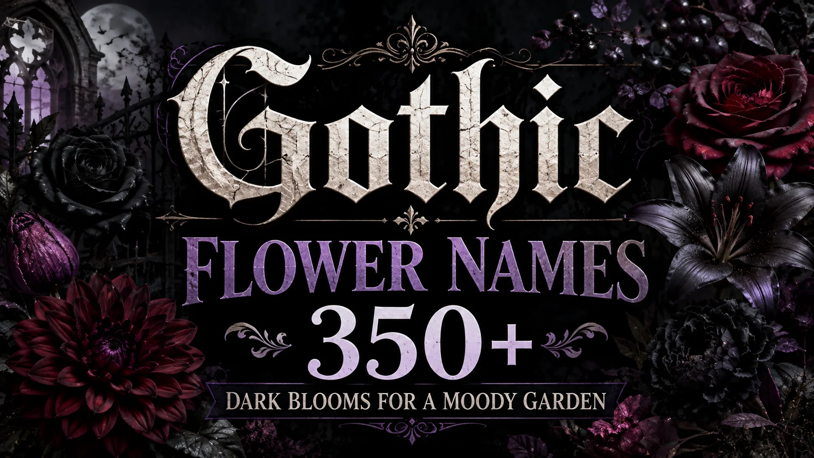 Gothic Flower Names 350+ Dark Blooms for a Moody Garden